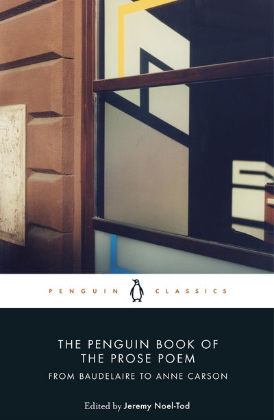 Cover for Jeremy Noel-Tod · The Penguin Book of the Prose Poem: From Baudelaire to Anne Carson (Paperback Book) (2019)