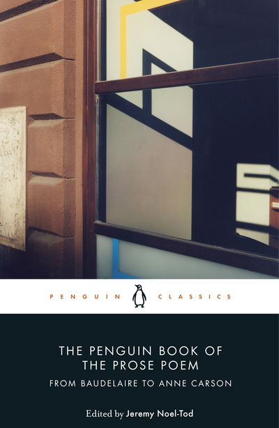 The Penguin Book of the Prose Poem: From Baudelaire to Anne Carson - Jeremy Noel-Tod - Bøger - Penguin Books Ltd - 9780141984568 - 7. november 2019