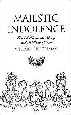 Cover for Spiegelman, Willard (Hughes Professor of English, Hughes Professor of English, Southern Methodist University) · Majestic Indolence: English Romantic Poetry and the Work of Art (Hardcover Book) (1995)