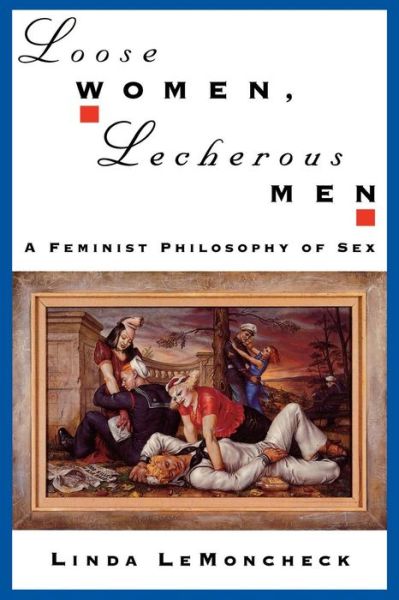 Cover for LeMoncheck, Linda (Adjunct Lecturer in the Department of Philosophy, Adjunct Lecturer in the Department of Philosophy, California State University, Long Beach) · Loose Women, Lecherous Men: A Feminist Philosophy of Sex (Paperback Book) (1997)