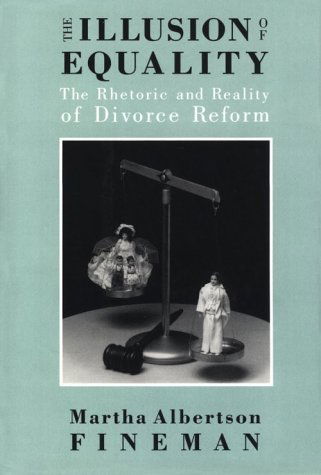 Cover for Martha Albertson Fineman · The Illusion of Equality: The Rhetoric and Reality of Divorce Reform (Hardcover Book) (1994)