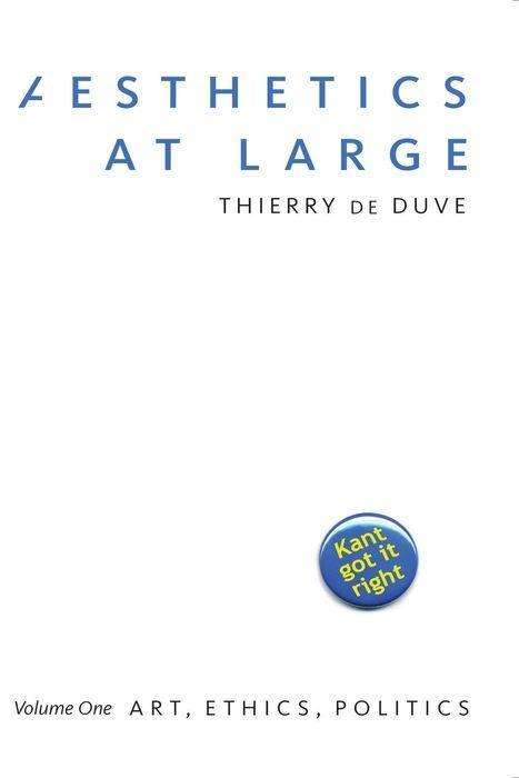 Cover for Thierry De Duve · Aesthetics at Large: Volume 1: Art, Ethics, Politics (Hardcover Book) (2019)