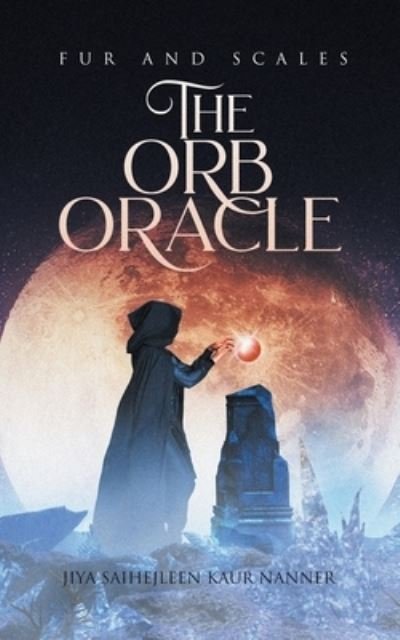 Orb Oracle - Jiya Saihejleen Kaur Nanner - Bøger - Tellwell Talent - 9780228878568 - 19. juli 2022