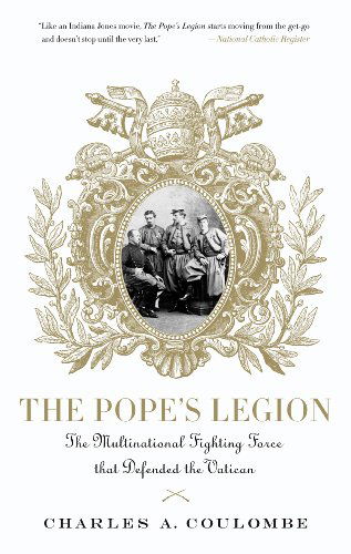 Cover for Charles A. Coulombe · The Pope's Legion: the Multinational Fighting Force That Defended the Vatican (Paperback Book) (2009)