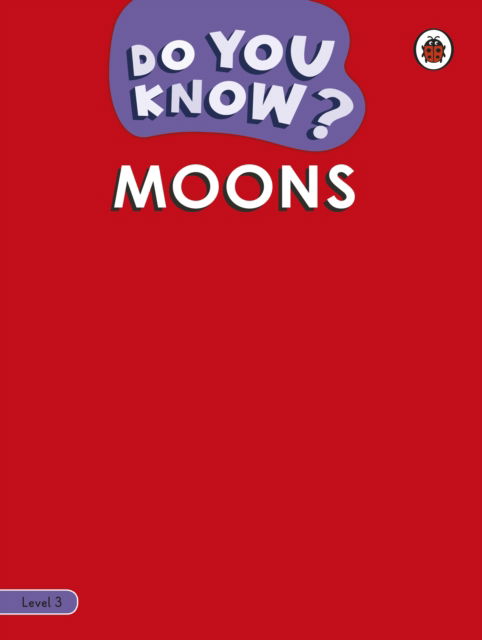 Do You Know? Level 3 - Moons - Do You Know? - Ladybird - Książki - Penguin Random House Children's UK - 9780241622568 - 19 października 2023