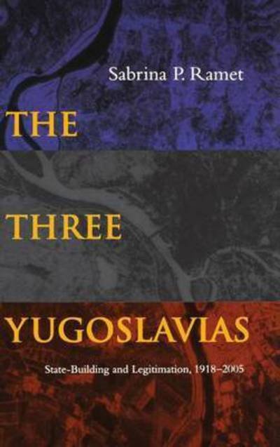 Cover for Sabrina P. Ramet · The Three Yugoslavias: State-Building and Legitimation, 1918-2005 (Hardcover bog) [Annotated edition] (2006)