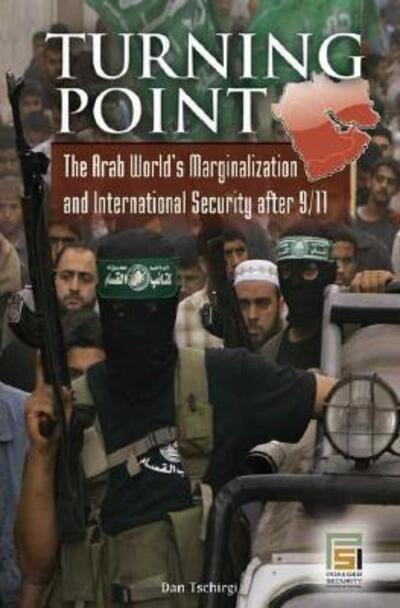 Cover for Robert Daniel Tschirgi · Turning Point: The Arab World's Marginalization and International Security After 9/11 - Praeger Security International (Hardcover Book) (2007)