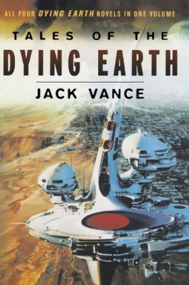 Cover for Jack Vance · Tales of the Dying Earth: Including 'The Dying Earth,' 'The Eyes of the Overworld,' 'Cugel's Saga,' and 'Rhialto the Marvellous' - Dying Earth (Paperback Bog) [1st edition] (2000)