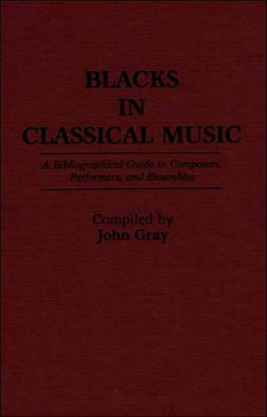 Cover for John Gray · Blacks in Classical Music: A Bibliographical Guide to Composers, Performers, and Ensembles - Music Reference Collection (Innbunden bok) (1988)