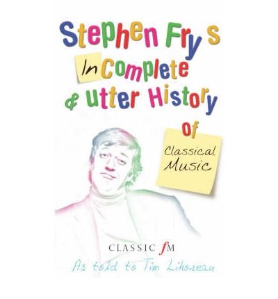 Cover for Tim Lihoreau · Stephen Fry's Incomplete and Utter History of Classical Music (Paperback Book) [Unabridged edition] (2005)