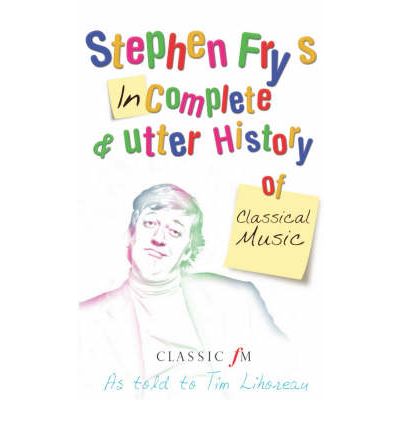 Cover for Tim Lihoreau · Stephen Fry's Incomplete and Utter History of Classical Music (Taschenbuch) [Unabridged edition] (2005)