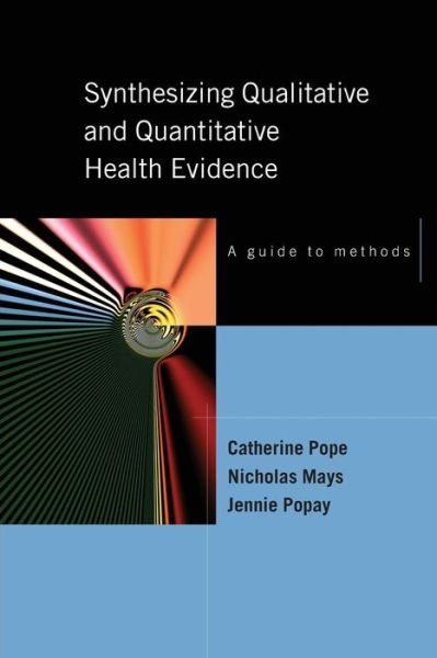 Cover for Catherine Pope · Synthesising Qualitative and Quantitative Health Evidence: A Guide to Methods (Paperback Book) [Ed edition] (2007)