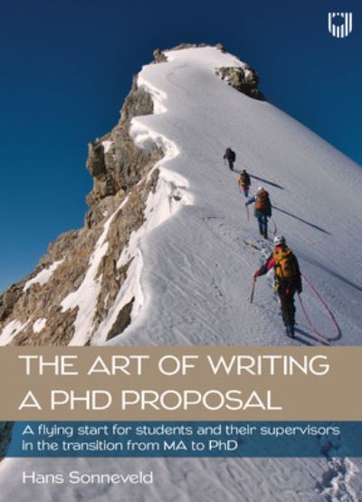 The Art of Writing a PhD Proposal: A Flying Start for Students and Their Supervisors in the Transition from MA to PhD - Hans Sonneveld - Books - Open University Press - 9780335251568 - October 27, 2022