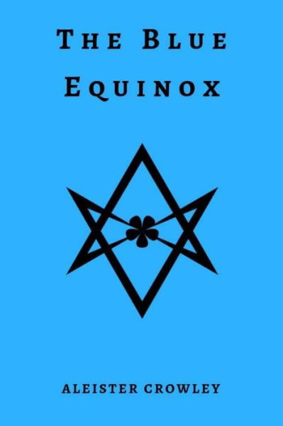 The Blue Equinox - Aleister Crowley - Boeken - Lulu.com - 9780359280568 - 8 december 2018