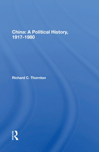 Cover for Richard C. Thornton · China: A Political History, 1917-1980 (Paperback Book) (2022)