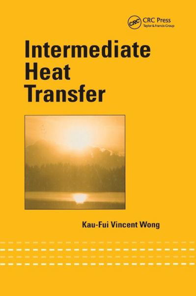 Intermediate Heat Transfer - Kau-Fui Vincent Wong - Livros - Taylor & Francis Ltd - 9780367395568 - 5 de setembro de 2019