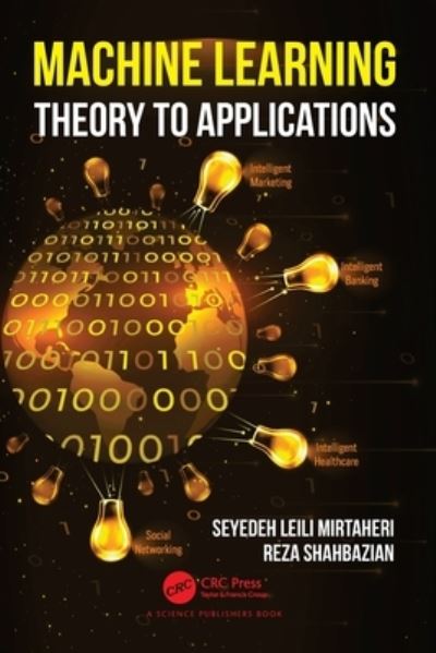 Cover for Mirtaheri, Seyedeh Leili (Electrical and Computer Engineering dept, Kharazmi University, Iran) · Machine Learning: Theory to Applications (Paperback Book) (2022)