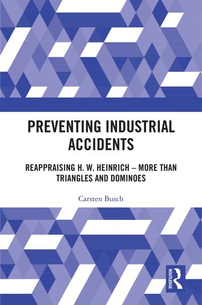 Cover for Carsten Busch · Preventing Industrial Accidents: Reappraising H. W. Heinrich – More than Triangles and Dominoes (Paperback Book) (2022)