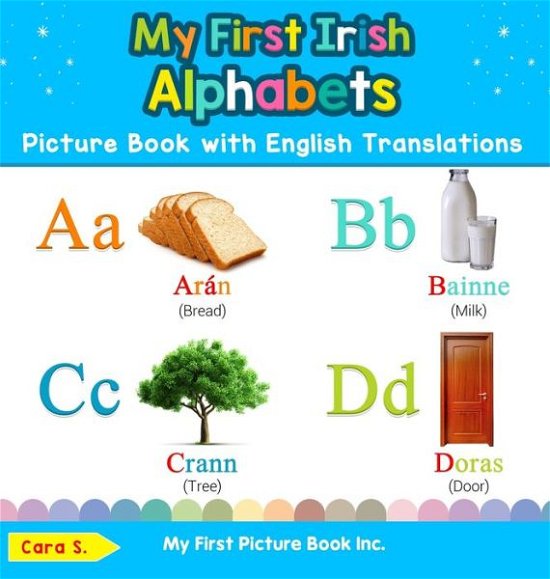 Cover for Cara S · My First Irish Alphabets Picture Book with English Translations: Bilingual Early Learning &amp; Easy Teaching Irish Books for Kids - Teach &amp; Learn Basic Irish Words for Children (Hardcover Book) (2020)