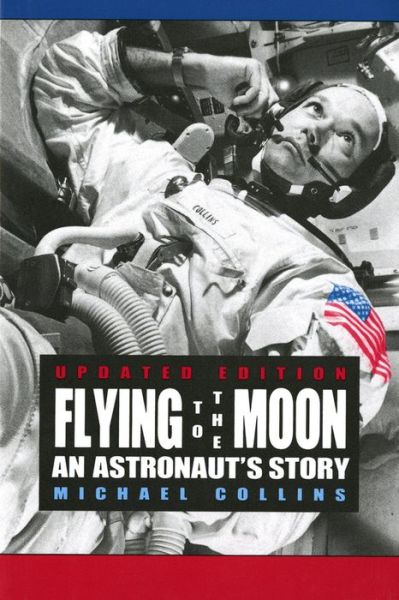 Cover for Michael Collins · Flying to the Moon: An Astronaut's Story (Paperback Book) [2 Revised edition] (1994)