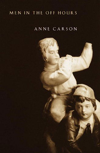 Men in the off Hours - Anne Carson - Books - Vintage - 9780375707568 - February 13, 2001