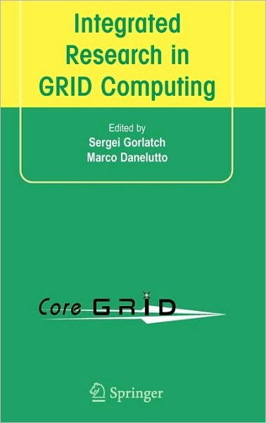 Cover for Sergei Gorlatch · Integrated Research in GRID Computing: CoreGRID Integration Workshop 2005 (Selected Papers) November 28-30, Pisa, Italy (Innbunden bok) [2007 edition] (2007)
