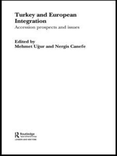 Cover for Mehmet Ugur · Turkey and European Integration: Accession Prospects and Issues - Europe and the Nation State (Hardcover Book) (2004)