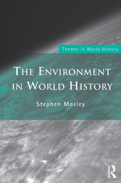 Cover for Mosley, Stephen (Leeds Metropolitan University, UK) · The Environment in World History - Themes in World History (Paperback Book) (2010)