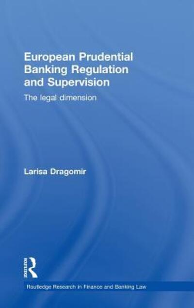 Cover for Larisa Dragomir · European Prudential Banking Regulation and Supervision: The Legal Dimension - Routledge Research in Finance and Banking Law (Hardcover Book) (2010)