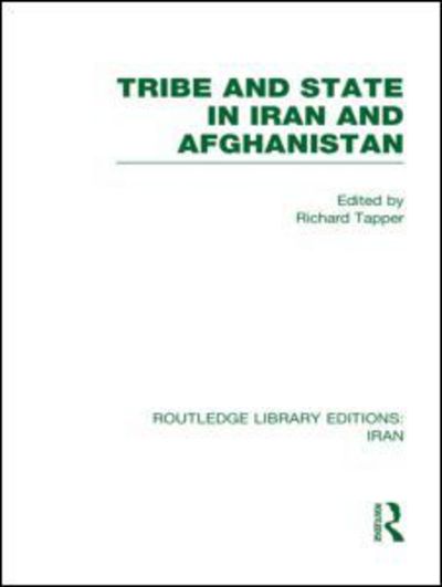 Cover for Tapper, Richard (School of Oriental and African Studies, London, UK) · Tribe and State in Iran and Afghanistan (RLE Iran D) - Routledge Library Editions: Iran (Hardcover Book) (2011)