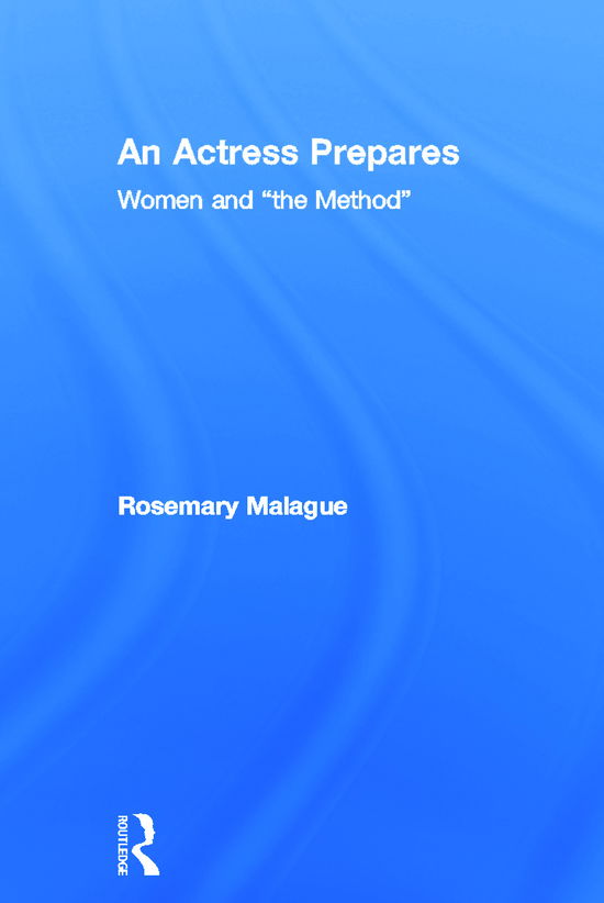 Cover for Malague, Rosemary (University of Pennsylvania, USA) · An Actress Prepares: Women and &quot;the Method&quot; (Hardcover Book) (2012)