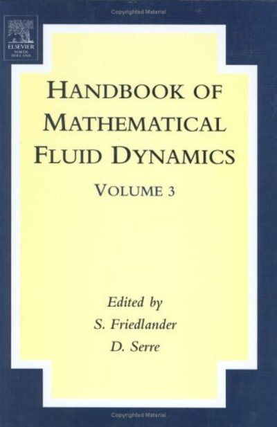 Handbook of Mathematical Fluid Dynamics - S Friedlander - Books - Elsevier Science & Technology - 9780444515568 - November 20, 2004