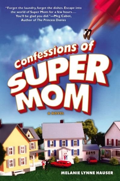 Cover for Melanie Hauser · Confessions of Super Mom (Book) (2006)