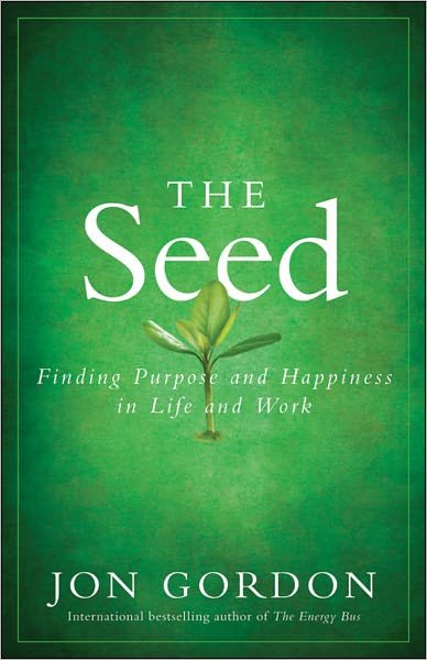 Cover for Jon Gordon · The Seed: Finding Purpose and Happiness in Life and Work - Jon Gordon (Inbunden Bok) (2011)