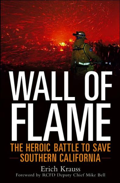 Cover for Erich Krauss · Wall of Flame: the Heroic Battle to Save Southern California (Inbunden Bok) (2006)