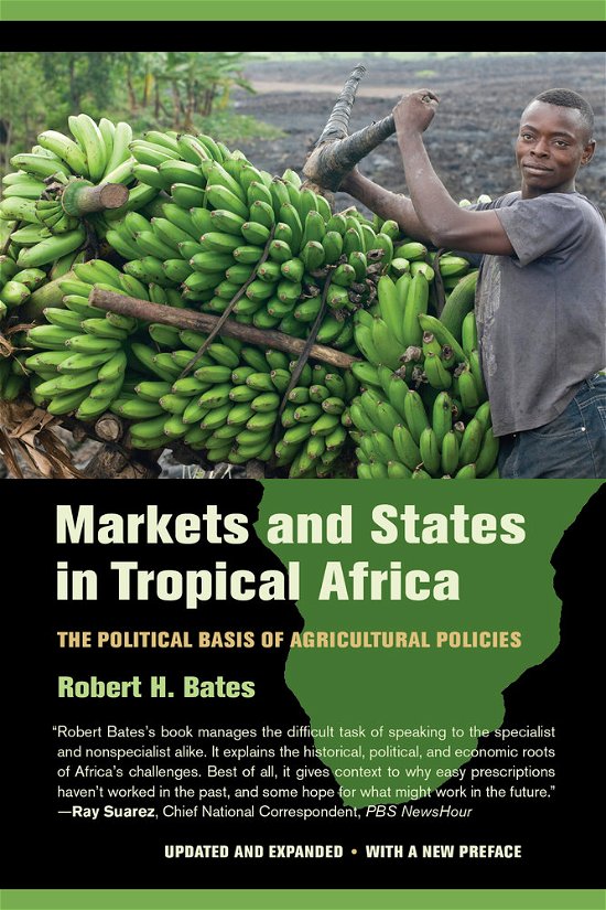 Cover for Robert H. Bates · Markets and States in Tropical Africa: The Political Basis of Agricultural Policies (Paperback Book) (2014)