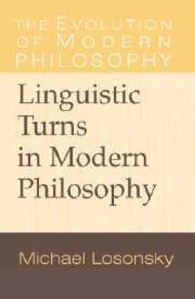 Cover for Losonsky, Michael (Colorado State University) · Linguistic Turns in Modern Philosophy - The Evolution of Modern Philosophy (Hardcover Book) (2006)