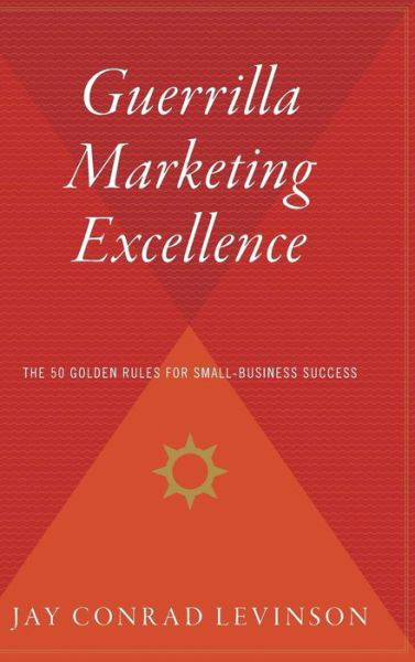 Guerrilla Marketing Excellence: the 50 Golden Rules for Small-business Success - Jay Conrad Levinson - Books - Houghton Mifflin - 9780544310568 - 1993