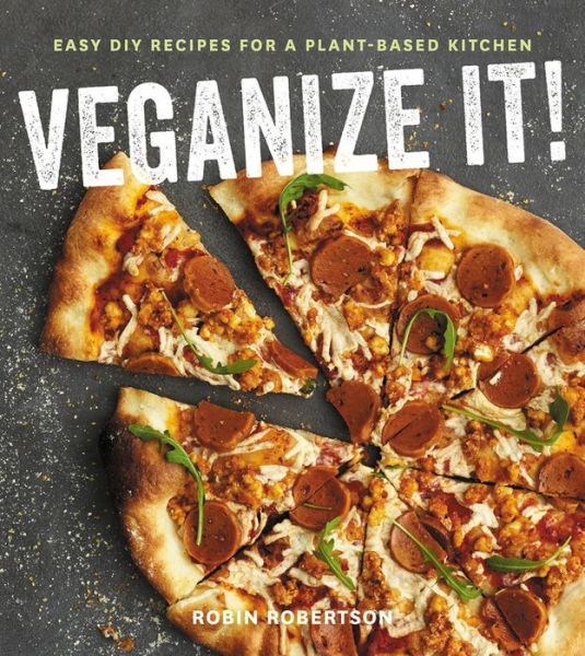 Cover for Robin Robertson · Veganize It!: Easy DIY Recipes for a Plant-Based Kitchen (Paperback Book) (2017)