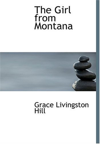 The Girl from Montana - Grace Livingston Hill - Bøker - BiblioLife - 9780554252568 - 18. august 2008