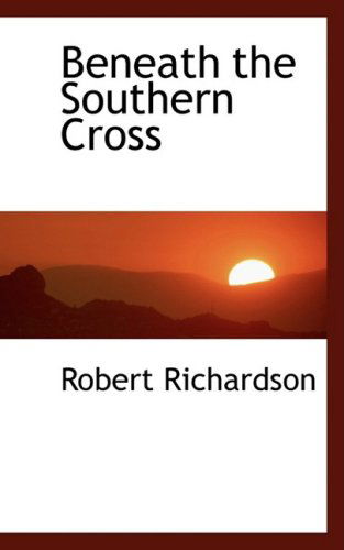 Cover for Robert Richardson · Beneath the Southern Cross (Paperback Book) (2008)