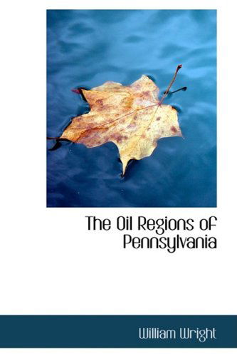 Cover for William Wright · The Oil Regions of Pennsylvania (Gebundenes Buch) (2008)