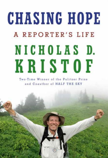 Cover for Nicholas D. Kristof · Chasing Hope: A Reporter's Life (Innbunden bok) (2024)