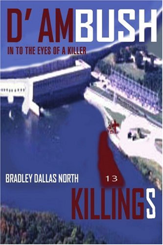 D' Ambush Killings: in to the Eyes of a Killer - Bradley North - Książki - iUniverse, Inc. - 9780595389568 - 11 kwietnia 2006