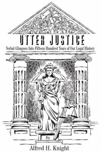 Cover for Alfred Knight · Utter Justice: Verbal Glimpses into Fifteen Hundred Years of Our Legal History (Paperback Book) (2008)