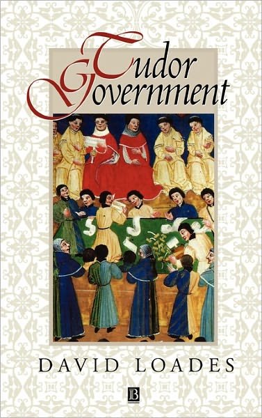 Cover for Loades, David (Formerly University of Wales, Bangor) · Tudor Government: Structures of Authority in the Sixteenth Century (Hardcover bog) (1997)