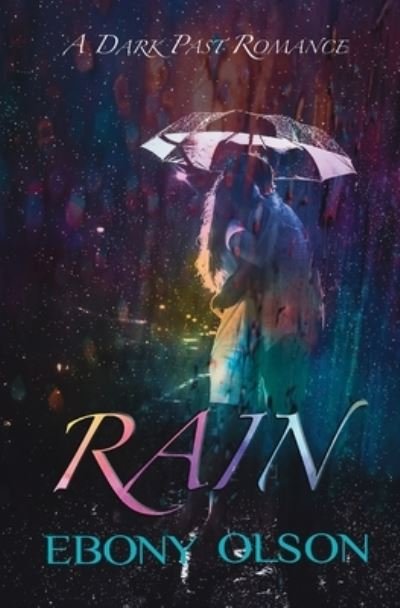 Cover for Ebony Olson · Rain: A Dark Past Romance (Paperback Book) (2020)