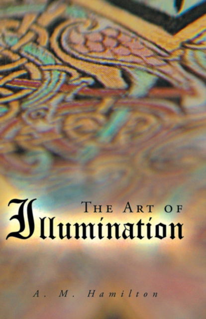 Cover for A M Hamilton · The Art of Illumination (Paperback Book) (2021)