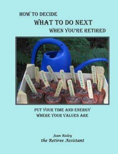 Cover for Jean Risley · How to Decide What to Do Next When You're Retired : Put Your Time and Energy Where Your Values Are (Paperback Book) (2016)
