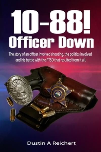 Cover for Dustin a Reichert · 10-88! Officer Down! (Pocketbok) (2016)